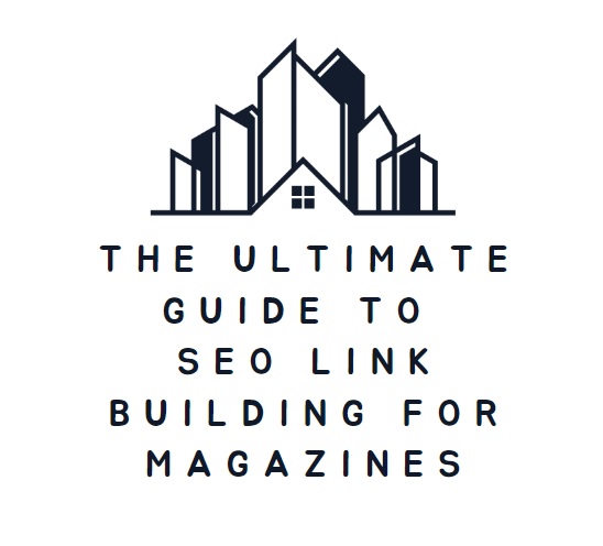 The Ultimate Guide To SEO Link Building For Magazines - 세상의 모든 상식